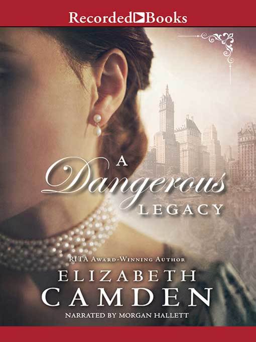 Title details for A Dangerous Legacy by Elizabeth Camden - Available